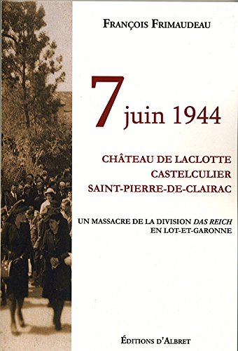 7 JUIN 1944, CHÂTEAU DE LACLOTTE, CASTELCULIER, SAINT-PIERRE-DE-CLAIRAC